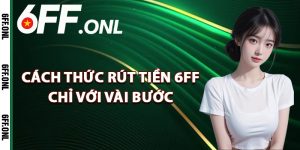 Cách thức rút tiền 6FF chỉ với vài bước