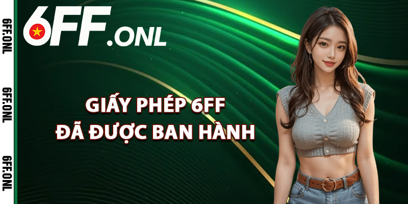 Giấy phép 6FF đã được ban hành