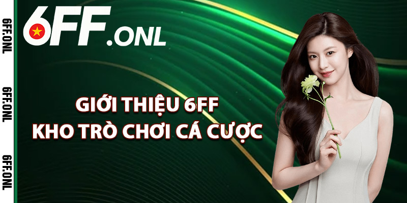 Giới thiệu 6FF kho trò chơi cá cược
